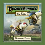 BumbleBunnies. Graeme Base. Book 4, The balloon /