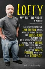 Lofty : my life in short : a memoir / Ian Fulton with Nicole Partridge.