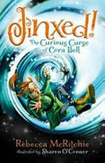 The curious curse of Cora Bell / Rebecca McRitchie ; illustrated by Sharon O'Connor.