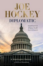 Diplomatic : a Washington memoir / Joe Hockey ; with Leo Shanahan.