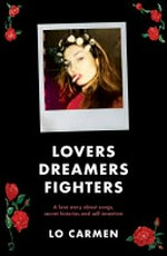 Lovers dreamers fighters : a love story about songs, secret histories and self-invention / Loene Carmen.