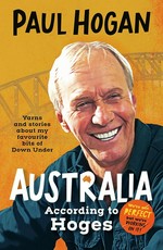 Australia according to Hoges : we're not perfect but we're workingon it! / Paul Hogan with Tony Davis & Dean Murphy.