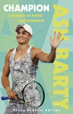 Champion : a memoir of tennis and teamwork / Ash Barty.