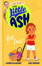 Little Ash. written by Jasmin McGaughey ; illustrated by Jade Goodwin. Lost luck! /