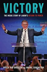 Victory : the inside story of labor's return to power / Peter Van Onselen.