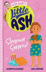 Little Ash. written by Jasmin McGaughey ; illustrated by Jade Goodwin. Sleepover surprise! /