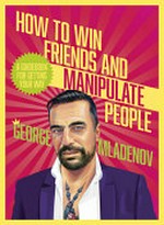 How to win friends and manipulate people / George Mladenov.