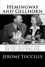 Hemingway and Gellhorn : the untold story of two writers, espionage, war, and the Great Depression / Jerome Tuccille.