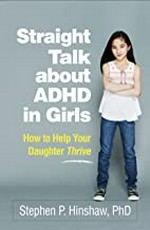 Straight talk about ADHD in girls : how to help your daughter thrive / Stephen P. Hinshaw, PhD.