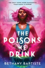 The poisons we drink / Bethany Baptiste.