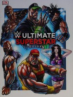 WWE ultimate superstar guide / written by Steve Pantaleo ; illustrated by Daz Tibbles.