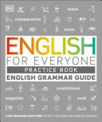English for everyone. practice book / author, Tom Booth ; consultant, Tim Bowen. English grammar guide :