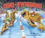 Dino-swimming / Lisa Wheeler ; illustrations by Barry Gott.