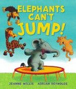 Elephants can't jump / Jeanne Willis ; [illustrated by] Adrian Reynolds.