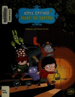 Hotel Strange. Florian and Katherine Ferrier ; illustrations and coloring by Katherine Ferrier ; [translation by Carol Burrell] 1, Wake up, spring /