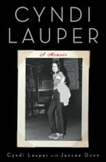Cyndi Lauper : a memoir / Cyndi Lauper with Jancee Dunn.
