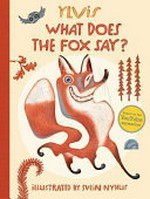 What does the fox say? / Ylvis ; illustrated by Svein Nyhus.