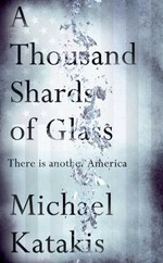 A thousand shards of glass : there is another America / Michael Katakis.
