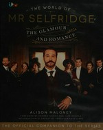 The world of Mr Selfridge : the glamour and romance / Alice Maloney ; [foreword by Andrew Davies and Kate Brooke ; introduction by executive producer Kate Lewis].