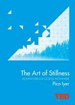 The art of stillness : adventures in going nowhere / Pico Iyer ; photography by Eydis Einarsdóttir.