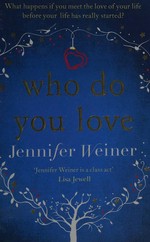 Who do you love / Jennifer Weiner.