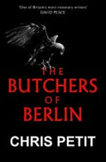 The butchers of Berlin / Chris Petit.