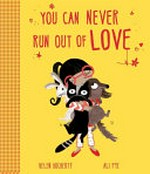 You can never run out of love / Helen Docherty and Ali Pye.