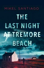 The last night at Tremore Beach / Mikel Santiago ; [translated by Carlos Frías].