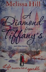 A diamond from Tiffany's : and other stories / Melissa Hill.