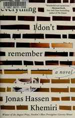 Everything I don't remember / Jonas Hassen Khemiri ; translated from Swedish by Rachel Willson-Broyles.