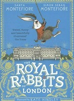 The royal rabbits of London / Santa Montefiore, Simon Sebag Montefiore ; illustrated by Kate Hindley.
