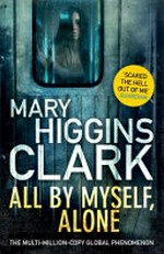 All by myself, alone : a novel / Mary Higgins Clark.