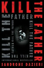 Kill the father / Sandrone Dazieri ; [translated by Antony Shugaar].