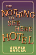 The Nothing To See Here Hotel / Steven Butler ; illustrated by Steven Lenton.