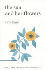 The sun and her flowers / Rupi Kaur.