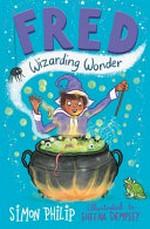 Fred, wizarding wonder / Simon Philip ; illustrated by Sheena Dempsey.