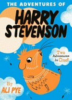 The adventures of Harry Stevenson / Ali Pye.