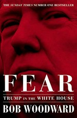 Fear : Trump in the White House / Bob Woodward.
