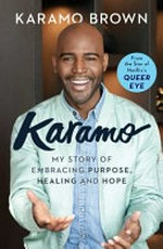 Karamo : my story of embracing purpose, healing and hope / Karamo Brown with Jancee Dunn.