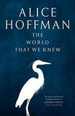 The world that we knew / Alice Hoffman.