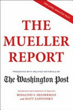 The Mueller report : The Washington Post / introduction and analysis by reporters Rosalind S. Helderman and Matt Zapotosky ; Peter Finn, national security editor.