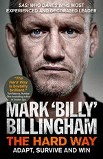 The hard way : adapt, survive and win /Mark "Billy" Billingham with Conor Woodman.