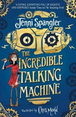 The incredible talking machine / Jenni Spangler ; [illustrated by Chris Mould].