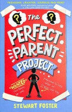 The perfect parent project / Stewart Foster.