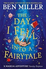 The day I fell into a fairytale / Ben Miller ; illustrated by Daniela Jaglenka Terrazzini.