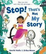 Stop! That's not my story! / Smriti Halls, Erika Meza.