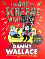 The day the screens went blank / Danny Wallace ; illustrated by Gemma Correll.
