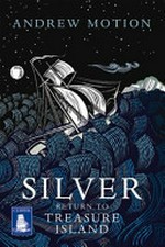Silver : return to Treasure Island / Andrew Motion.