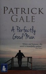 A perfectly good man / Patrick Gale.