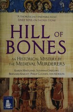 Hill of bones : an historical mystery / by the Medieval Murderers ; Susanna Gregory ... [et al.]